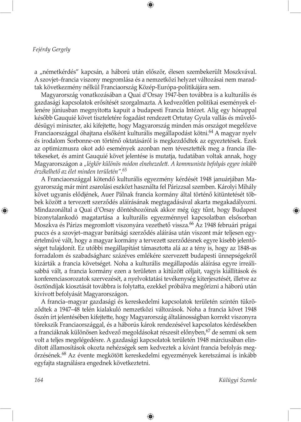 Magyarország vonatkozásában a Quai d Orsay 1947-ben továbbra is a kulturális és gazdasági kapcsolatok erősítését szorgalmazta.