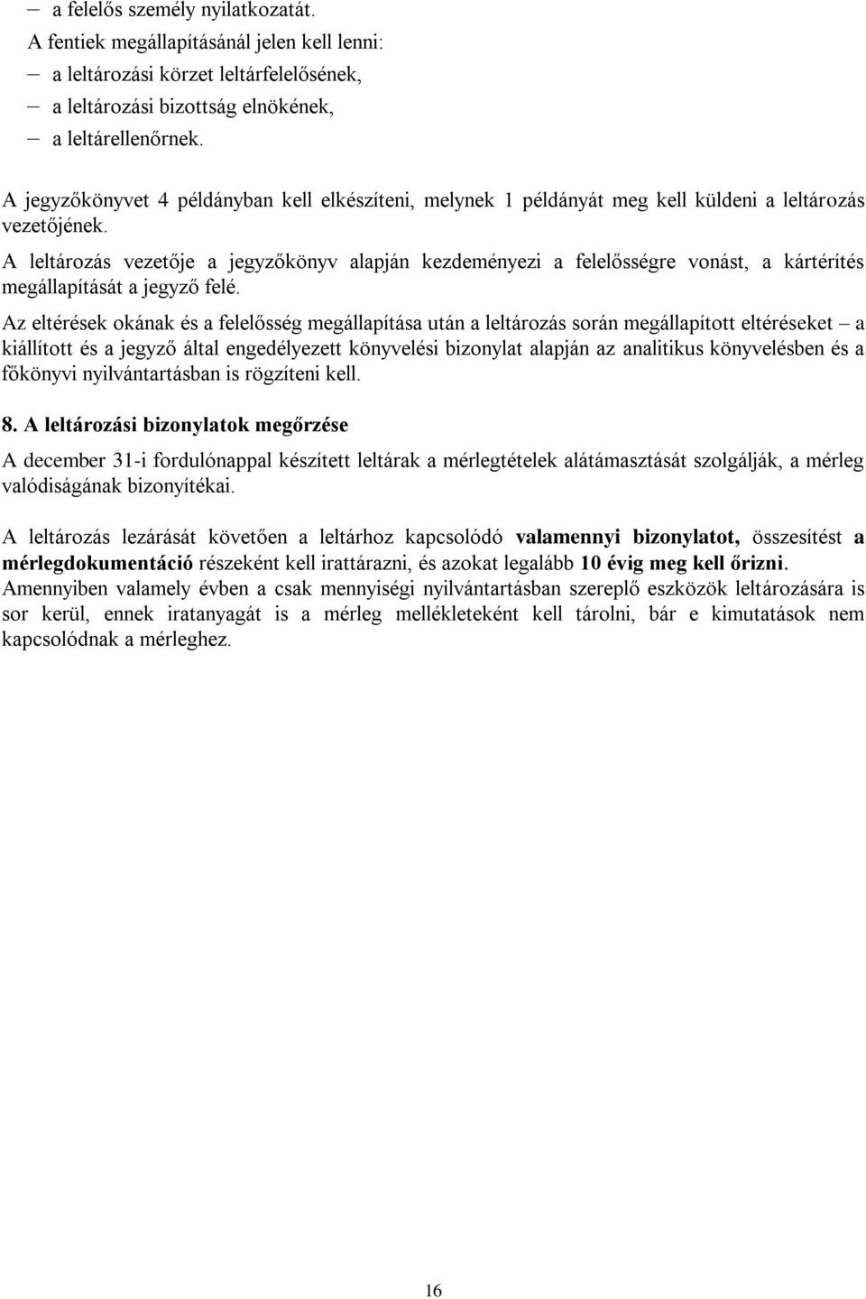 A leltározás vezetője a jegyzőkönyv alapján kezdeményezi a felelősségre vonást, a kártérítés megállapítását a jegyző felé.