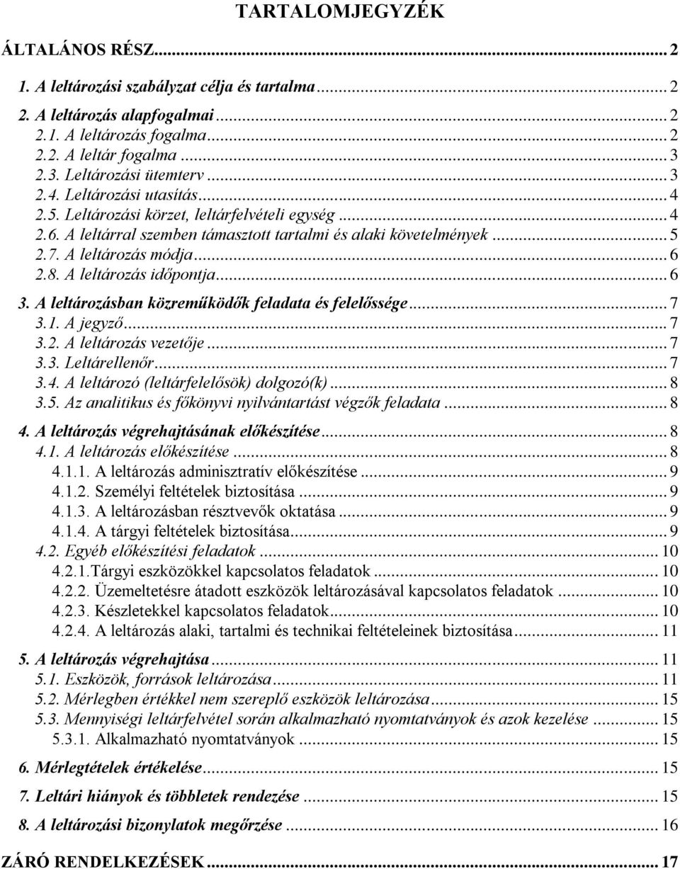 A leltározás módja... 6 2.8. A leltározás időpontja... 6 3. A leltározásban közreműködők feladata és felelőssége... 7 3.1. A jegyző... 7 3.2. A leltározás vezetője... 7 3.3. Leltárellenőr... 7 3.4.