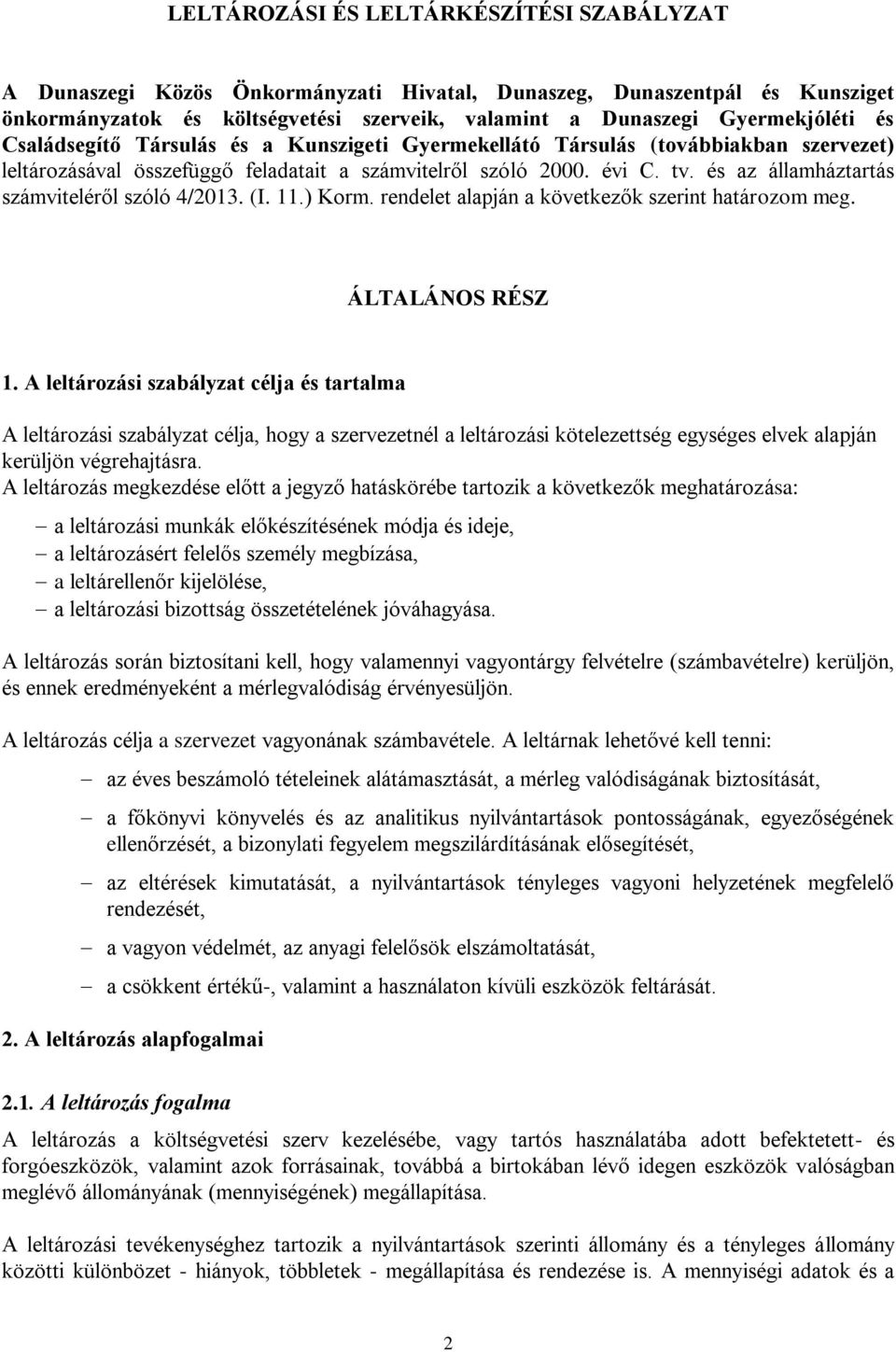 és az államháztartás számviteléről szóló 4/2013. (I. 11.) Korm. rendelet alapján a következők szerint határozom meg. ÁLTALÁNOS RÉSZ 1.