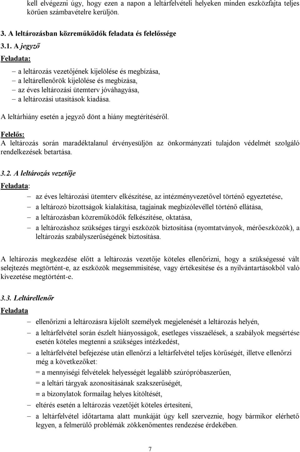 A leltárhiány esetén a jegyző dönt a hiány megtérítéséről. Felelős: A leltározás során maradéktalanul érvényesüljön az önkormányzati tulajdon védelmét szolgáló rendelkezések betartása. 3.2.