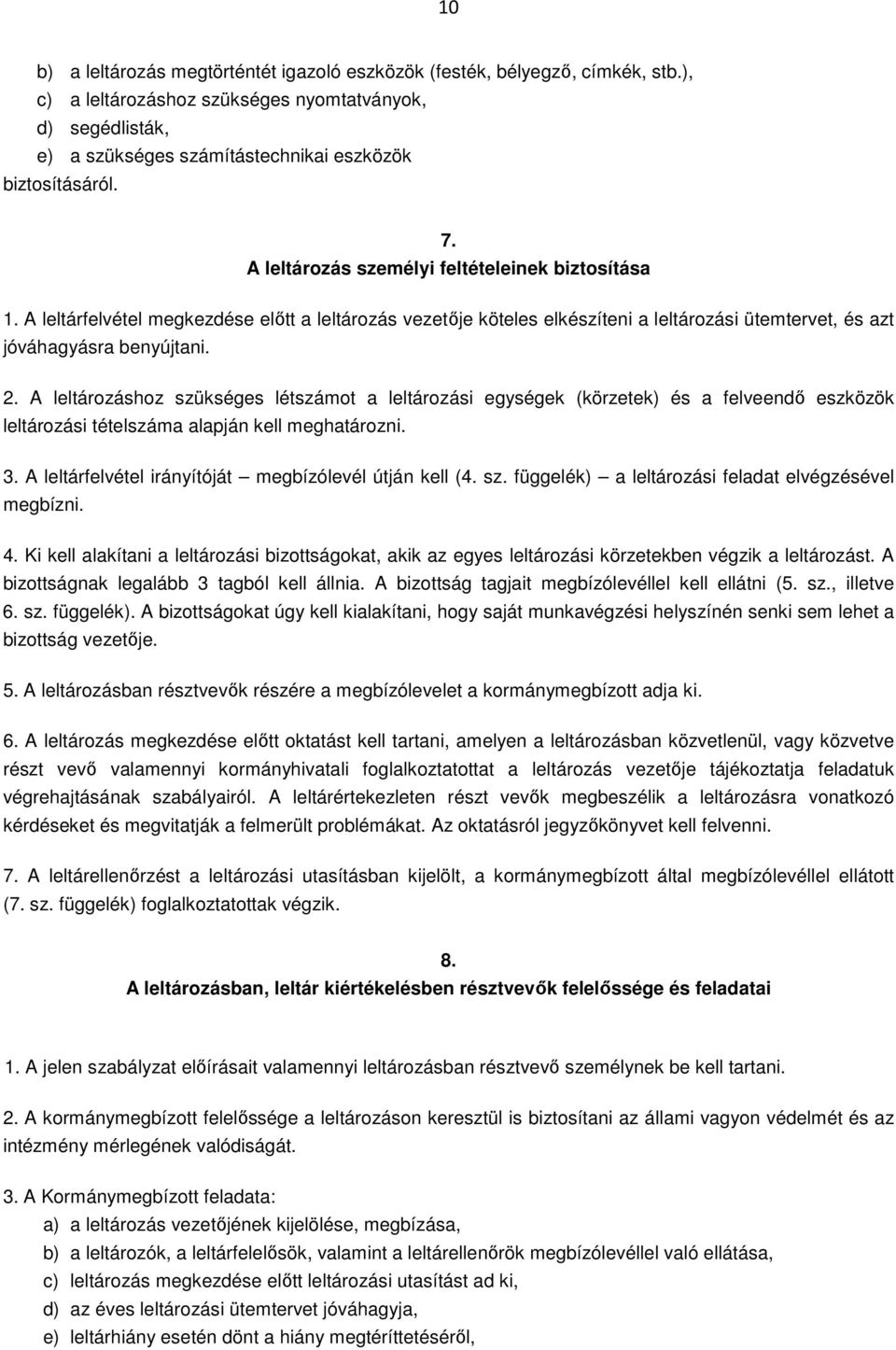 A leltározáshoz szükséges létszámot a leltározási egységek (körzetek) és a felveendő eszközök leltározási tételszáma alapján kell meghatározni. 3.