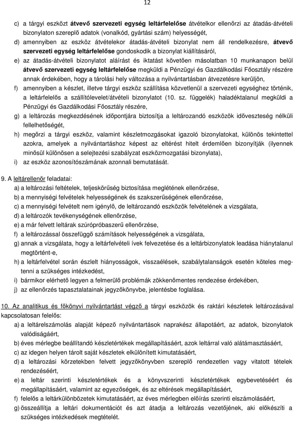 követően másolatban 10 munkanapon belül átvevő szervezeti egység leltárfelelőse megküldi a Pénzügyi és Gazdálkodási Főosztály részére annak érdekében, hogy a tárolási hely változása a