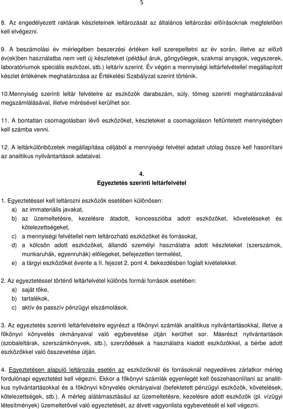 laboratóriumok speciális eszközei, stb.) leltárív szerint. Év végén a mennyiségi leltárfelvétellel megállapított készlet értékének meghatározása az Értékelési Szabályzat szerint történik. 10.