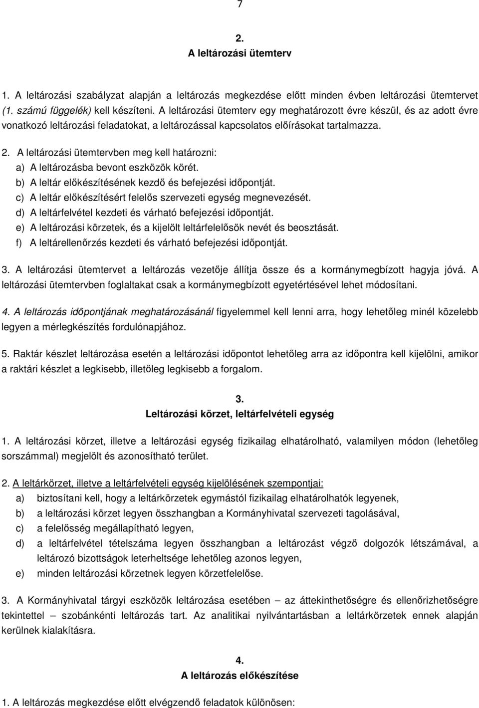 A leltározási ütemtervben meg kell határozni: a) A leltározásba bevont eszközök körét. b) A leltár előkészítésének kezdő és befejezési időpontját.