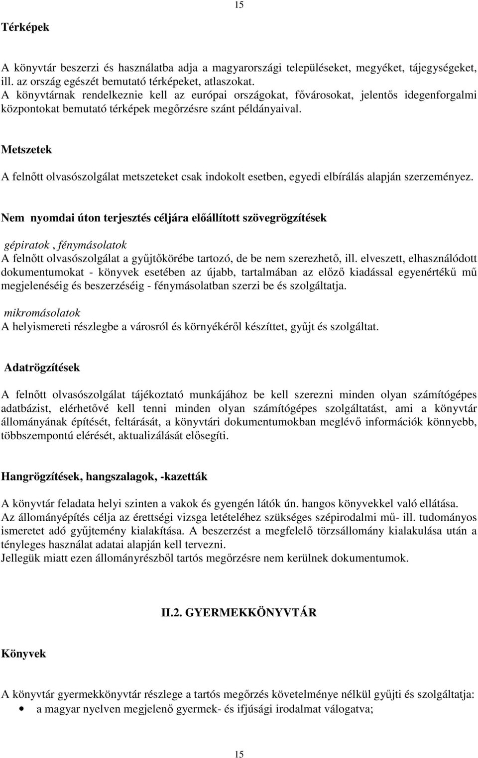 Metszetek A felnıtt olvasószolgálat metszeteket csak indokolt esetben, egyedi elbírálás alapján szerzeményez.