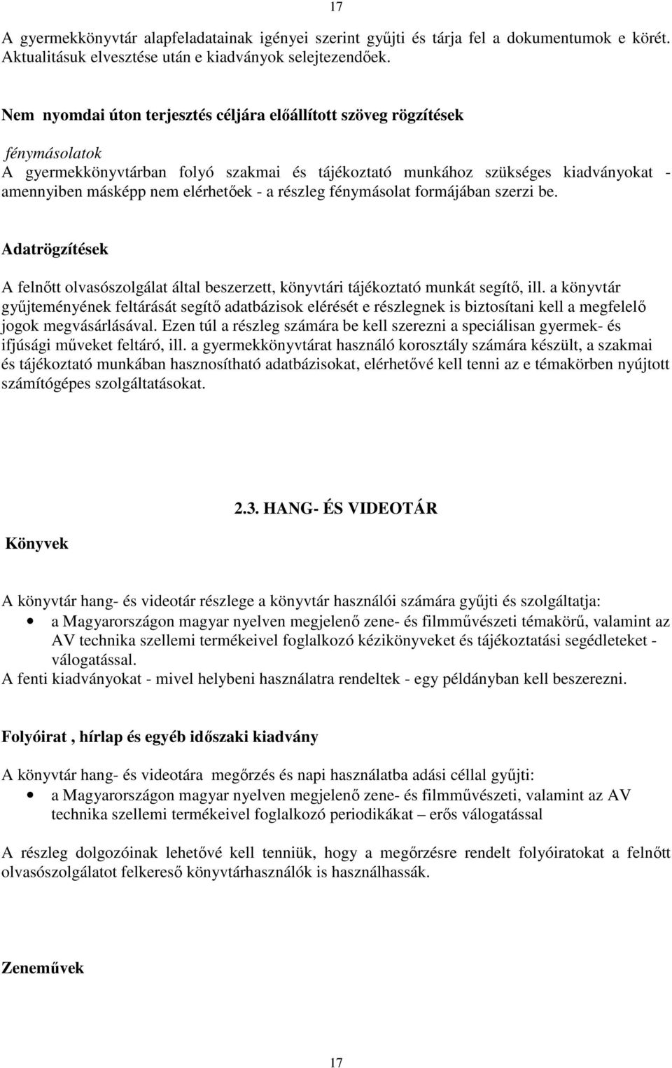 a részleg fénymásolat formájában szerzi be. Adatrögzítések A felnıtt olvasószolgálat által beszerzett, könyvtári tájékoztató munkát segítı, ill.