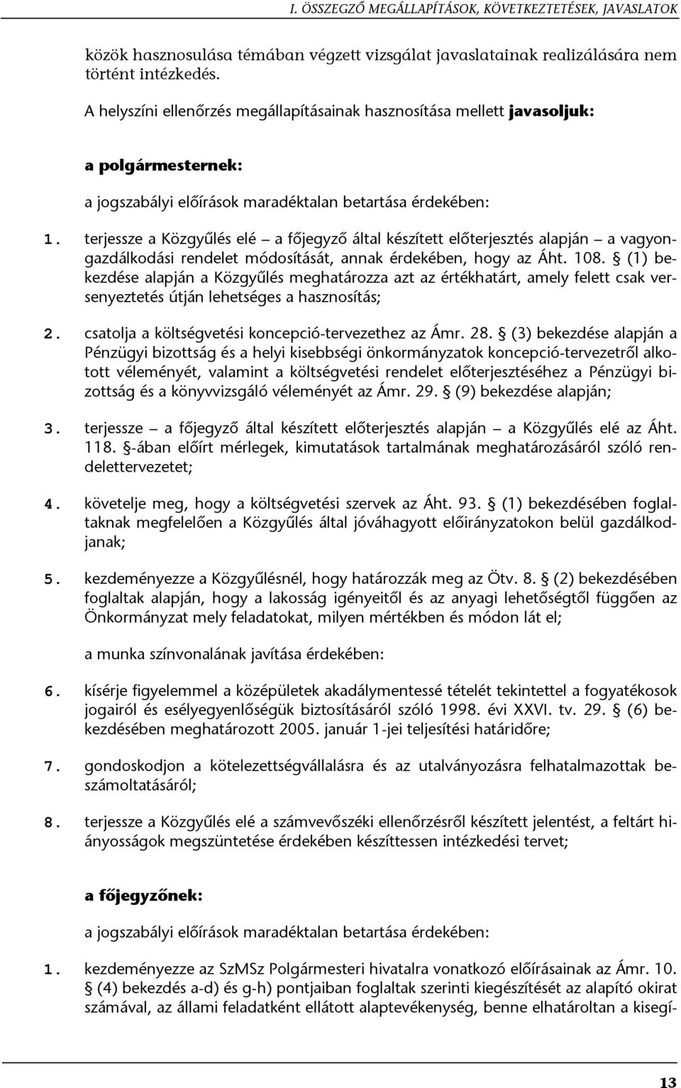 terjessze a Közgyűlés elé a főjegyző által készített előterjesztés alapján a vagyongazdálkodási rendelet módosítását, annak érdekében, hogy az Áht. 108.