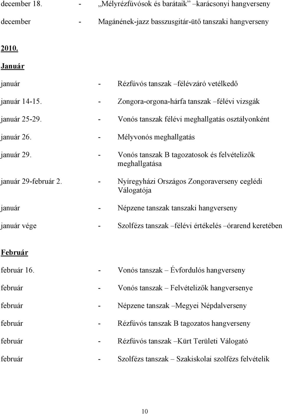 - Mélyvonós meghallgatás január 29. - Vonós tanszak B tagozatosok és felvételizők meghallgatása január 29-február 2.