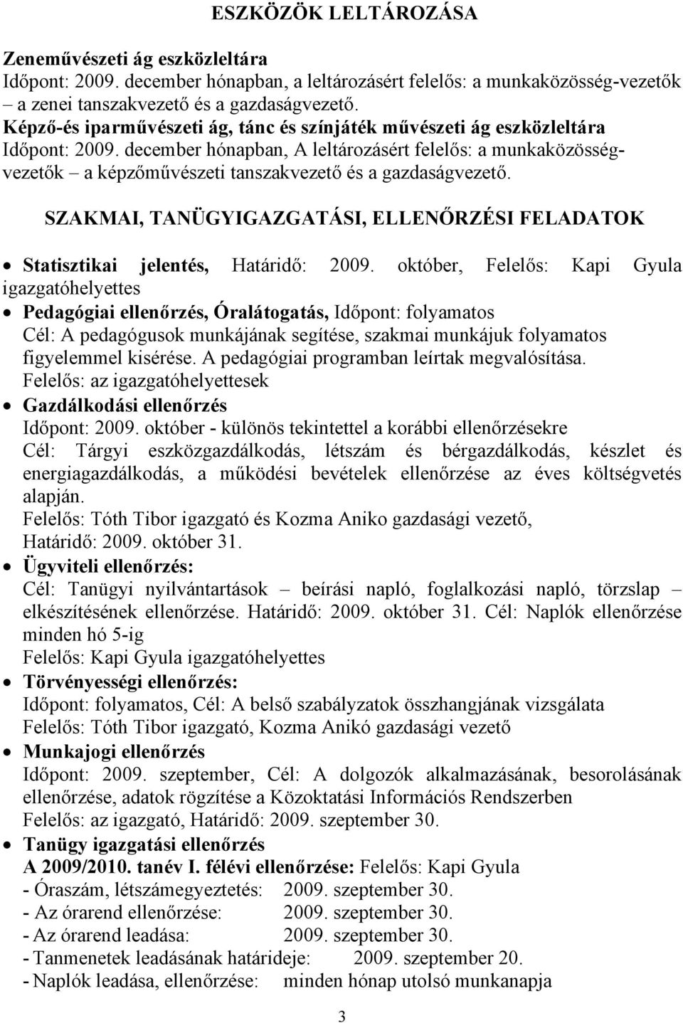 december hónapban, A leltározásért felelős: a munkaközösségvezetők a képzőművészeti tanszakvezető és a gazdaságvezető.