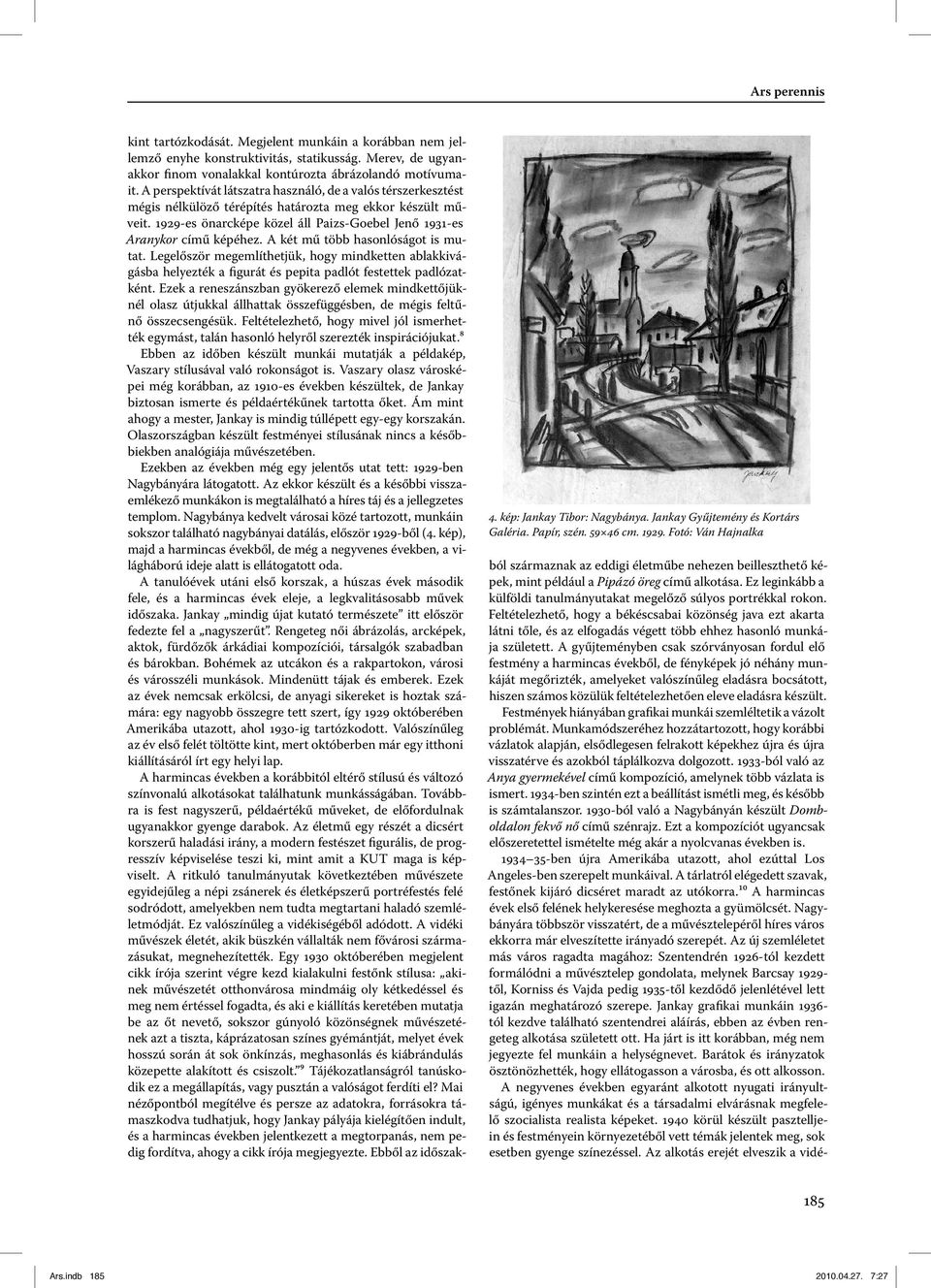 A perspektívát látszatra használó, de a valós térszerkesztést mégis nélkülöző térépítés határozta meg ekkor készült műveit. 1929-es önarcképe közel áll Paizs-Goebel Jenő 1931-es Aranykor című képéhez.