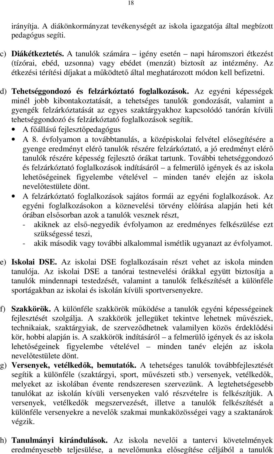 Az étkezési térítési díjakat a működtető által meghatározott módon kell befizetni. d) Tehetséggondozó és felzárkóztató foglalkozások.