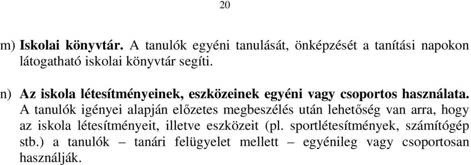 n) Az iskola létesítményeinek, eszközeinek egyéni vagy csoportos használata.