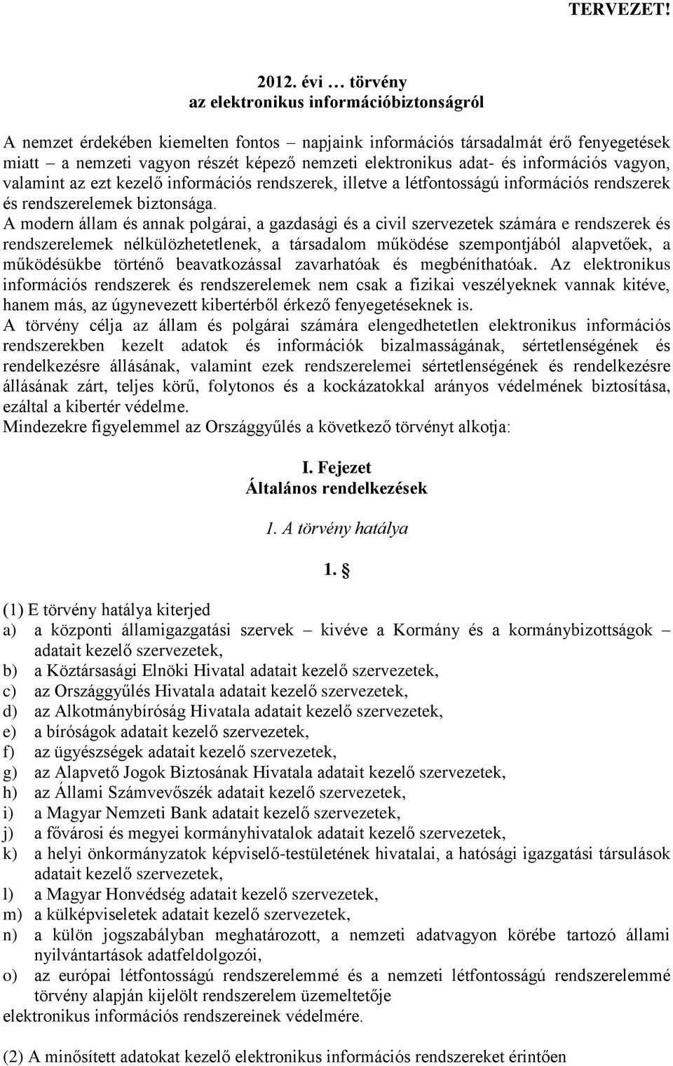 adat- és információs vagyon, valamint az ezt kezelő információs rendszerek, illetve a létfontosságú információs rendszerek és rendszerelemek biztonsága.