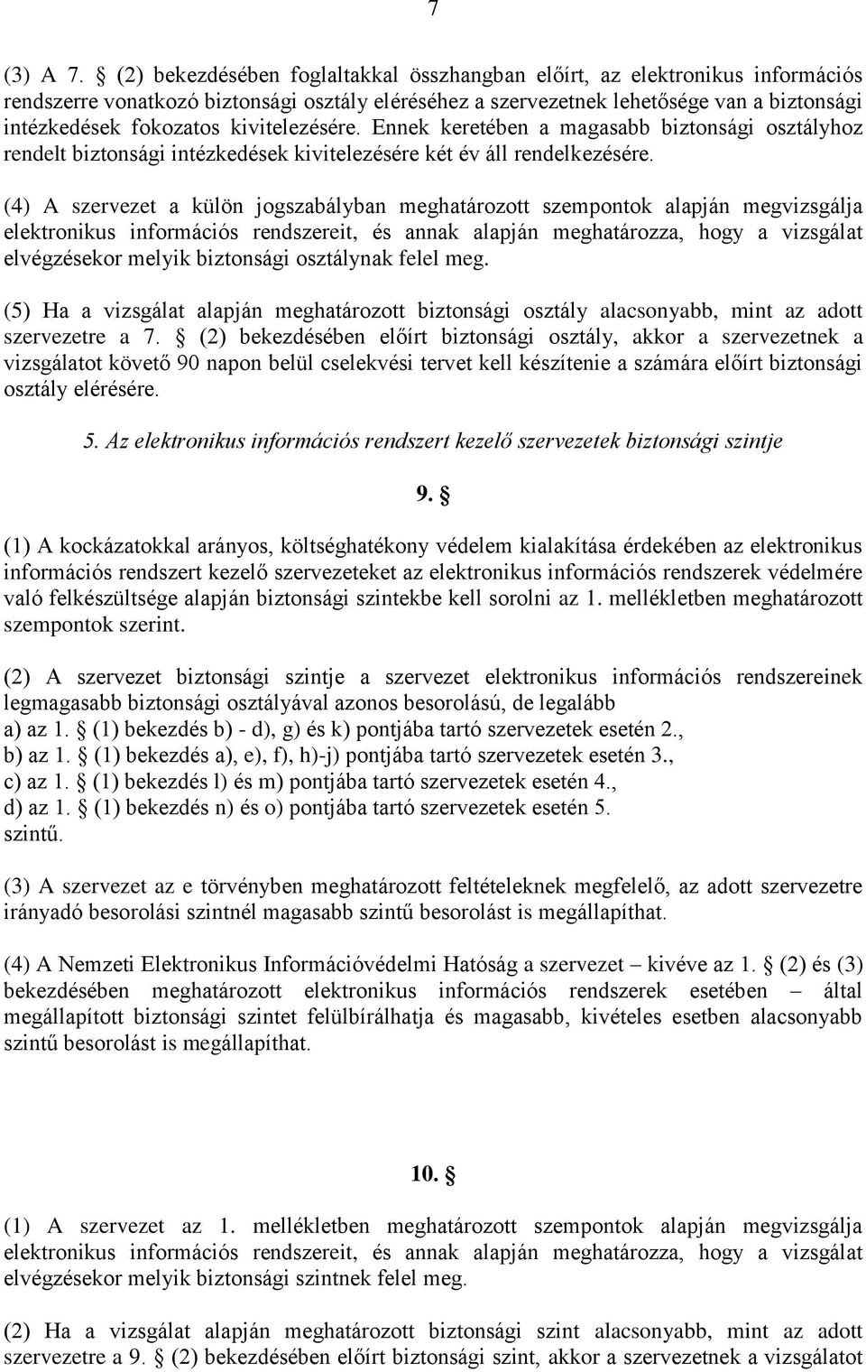 kivitelezésére. Ennek keretében a magasabb biztonsági osztályhoz rendelt biztonsági intézkedések kivitelezésére két év áll rendelkezésére.