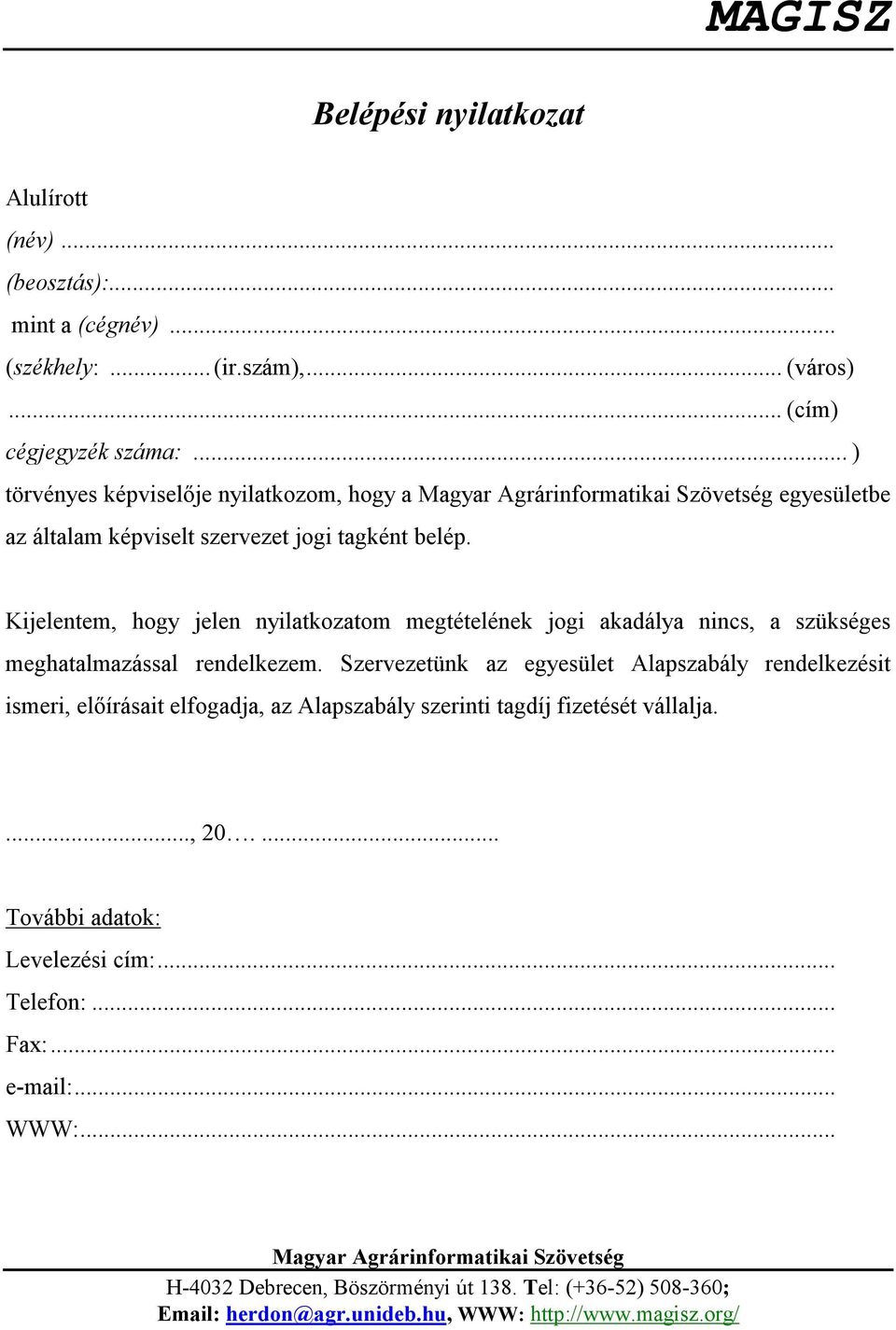 Kijelentem, hogy jelen nyilatkozatom megtételének jogi akadálya nincs, a szükséges meghatalmazással rendelkezem.