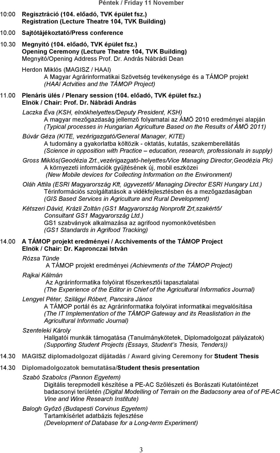 András Nábrádi Dean Herdon Miklós (MAGISZ / HAAI) A Magyar Agrárinformatikai Szövetség tevékenysége és a TÁMOP projekt (HAAI Actvities and the TÁMOP Project) 11.