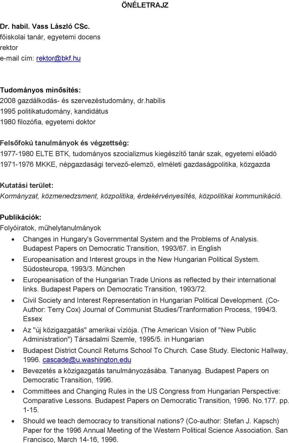 1971-1976 MKKE, népgazdasági tervező-elemző, elméleti gazdaságpolitika, közgazda Kutatási terület: Kormányzat, közmenedzsment, közpolitika, érdekérvényesítés, közpolitikai kommunikáció.