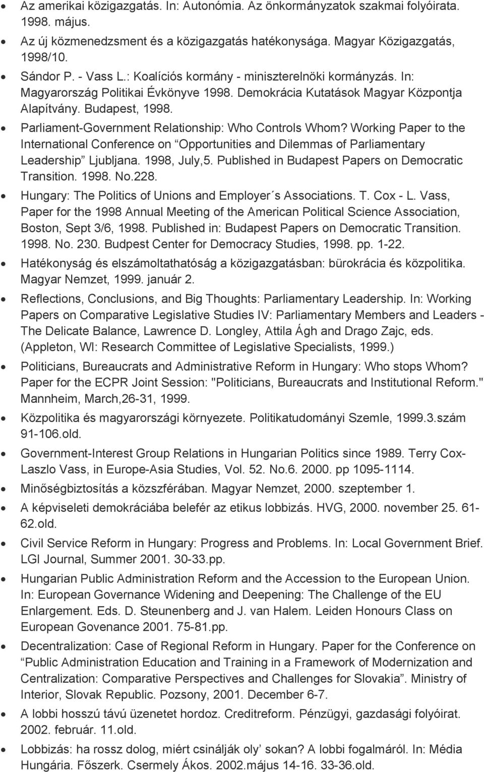 Parliament-Government Relationship: Who Controls Whom? Working Paper to the International Conference on Opportunities and Dilemmas of Parliamentary Leadership Ljubljana. 1998, July,5.