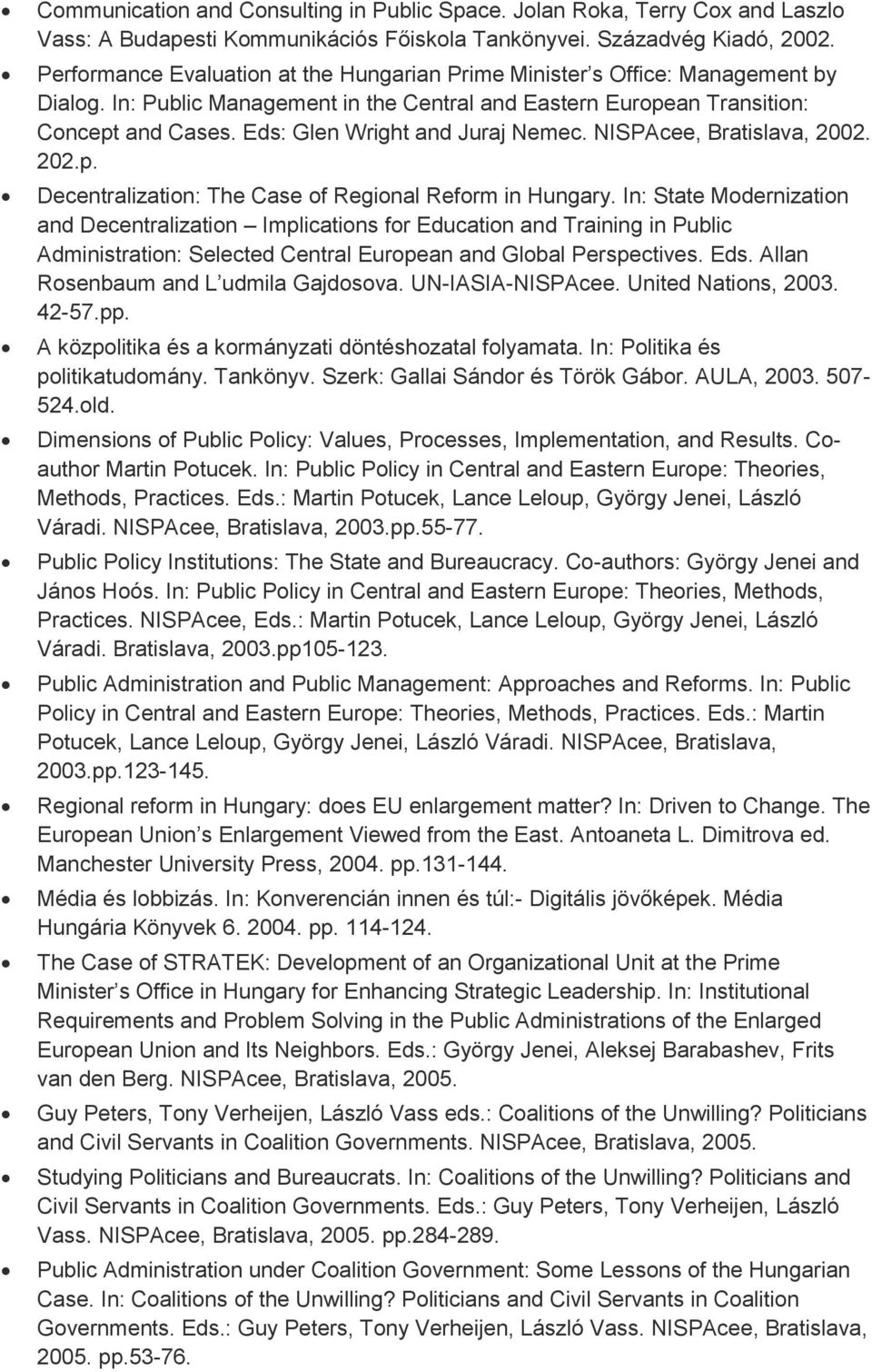 Eds: Glen Wright and Juraj Nemec. NISPAcee, Bratislava, 2002. 202.p. Decentralization: The Case of Regional Reform in Hungary.