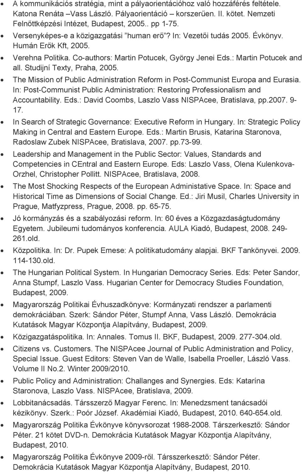 Studijní Texty, Praha, 2005. The Mission of Public Administration Reform in Post-Communist Europa and Eurasia. In: Post-Communist Public Administration: Restoring Professionalism and Accountability.