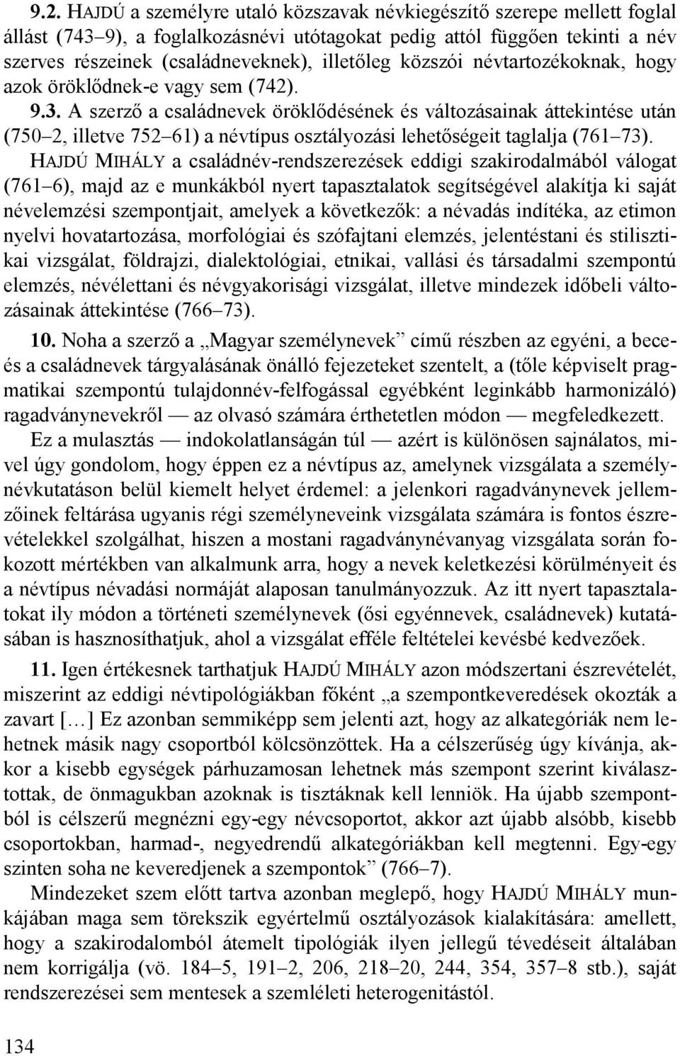 A szerző a családnevek öröklődésének és változásainak áttekintése után (750 2, illetve 752 61) a névtípus osztályozási lehetőségeit taglalja (761 73).