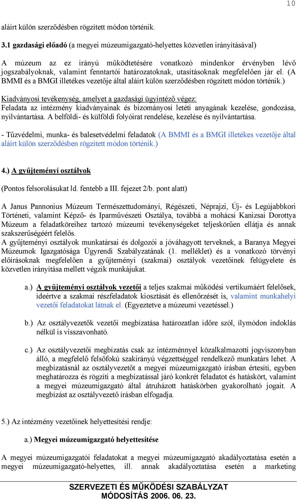 határozatoknak, utasításoknak megfelelően jár el. (A BMMI és a BMGI illetékes vezetője által aláírt külön szerződésben rögzített módon történik.