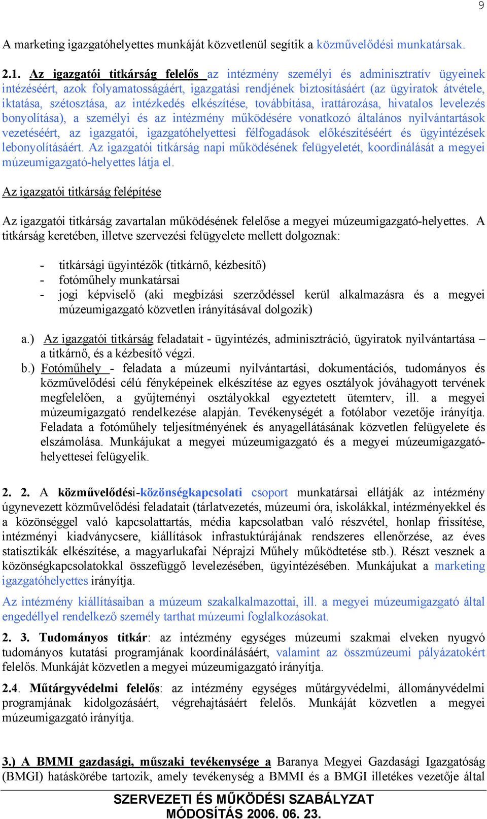 az intézkedés elkészítése, továbbítása, irattározása, hivatalos levelezés bonyolítása), a személyi és az intézmény működésére vonatkozó általános nyilvántartások vezetéséért, az igazgatói,