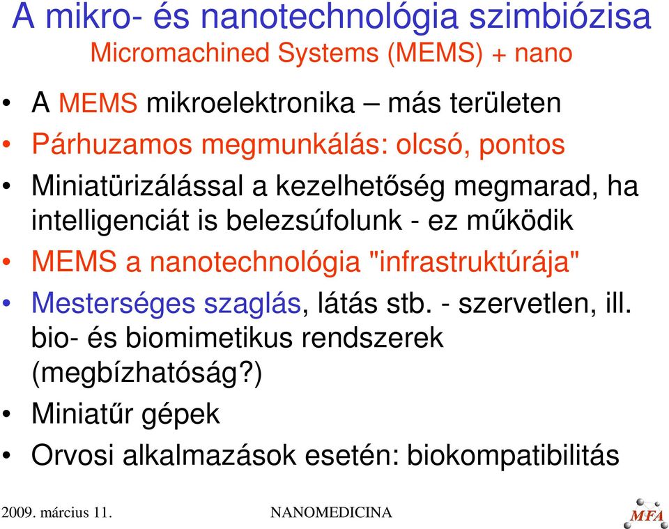 belezsúfolunk - ez működik MEMS a nanotechnológia "infrastruktúrája" Mesterséges szaglás, látás stb.