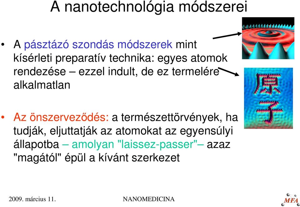 alkalmatlan Az önszerveződés: a természettörvények, ha tudják, eljuttatják az