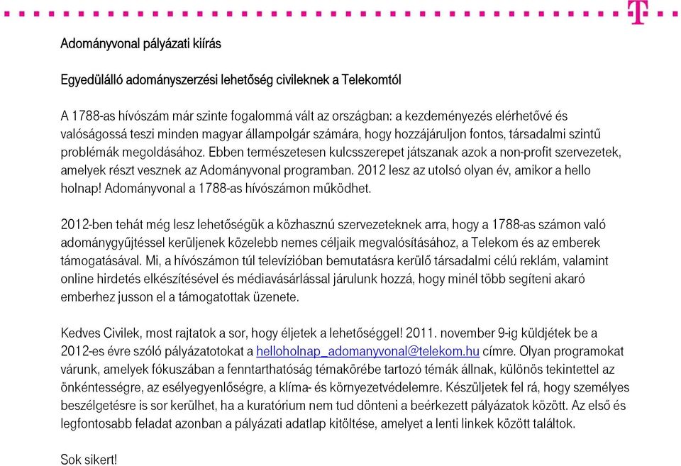 Ebben természetesen kulcsszerepet játszanak azok a non-profit szervezetek, amelyek részt vesznek az Adományvonal programban. 2012 lesz az utolsó olyan év, amikor a hello holnap!