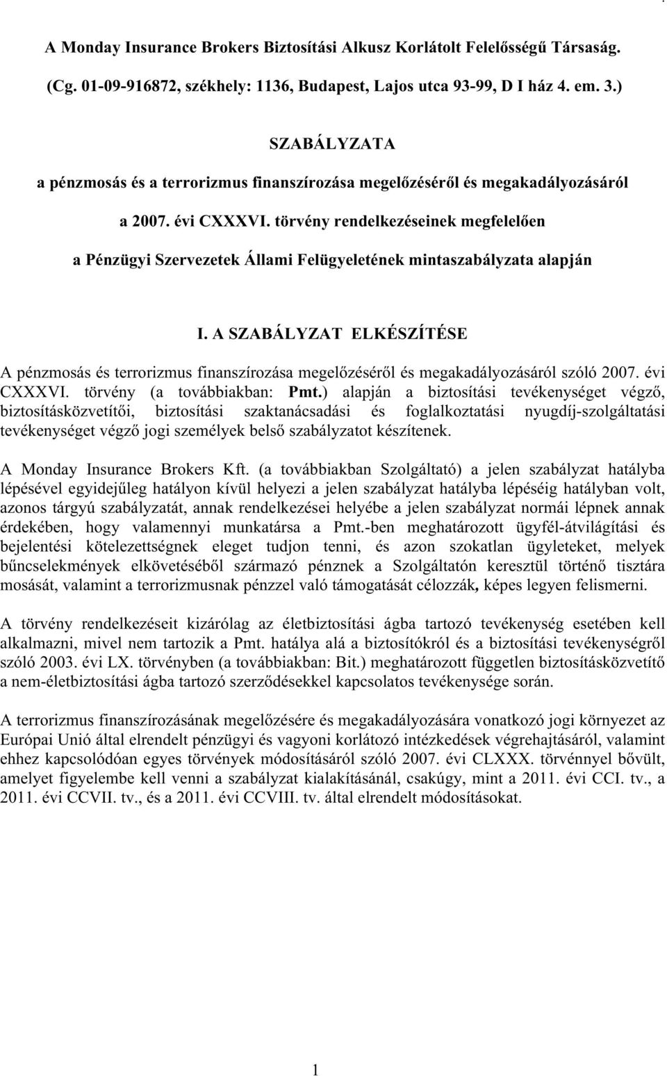 törvény rendelkezéseinek megfelelően a Pénzügyi Szervezetek Állami Felügyeletének mintaszabályzata alapján I.