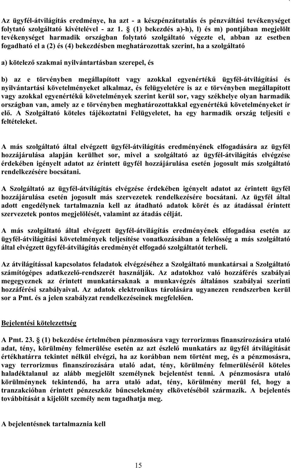 szolgáltató a) kötelező szakmai nyilvántartásban szerepel, és b) az e törvényben megállapított vagy azokkal egyenértékű ügyfél-átvilágítási és nyilvántartási követelményeket alkalmaz, és