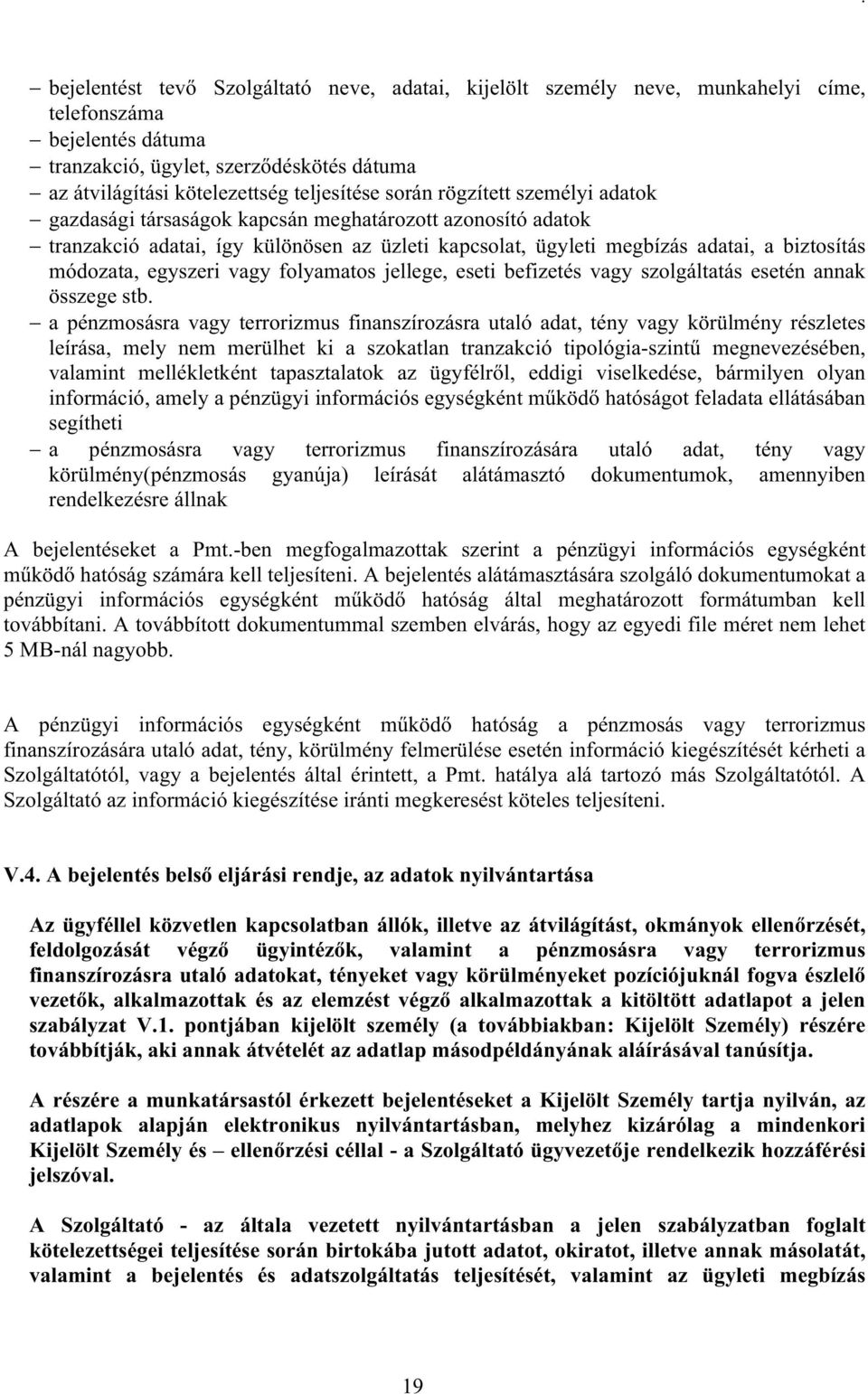 egyszeri vagy folyamatos jellege, eseti befizetés vagy szolgáltatás esetén annak összege stb.