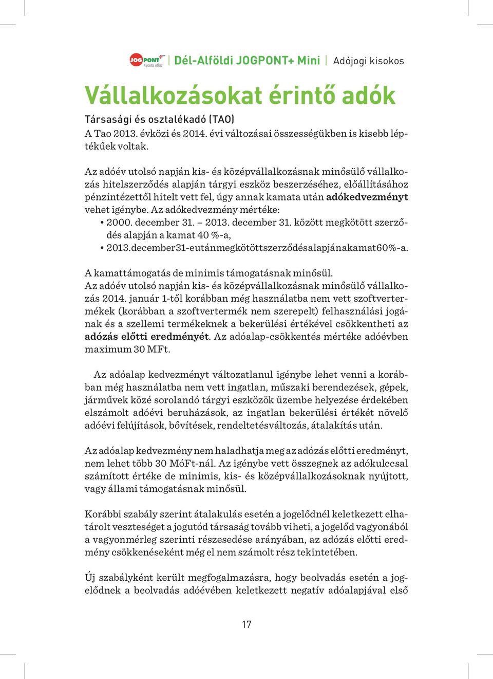 adókedvezményt vehet igénybe. Az adókedvezmény mértéke: 2000. december 31. 2013. december 31. között megkötött szerződés alapján a kamat 40 %-a, 2013.