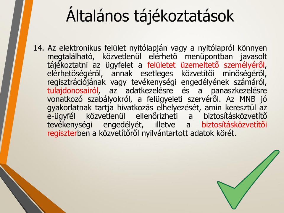 személyéről, elérhetőségéről, annak esetleges közvetítői minőségéről, regisztrációjának vagy tevékenységi engedélyének számáról, tulajdonosairól, az adatkezelésre és a