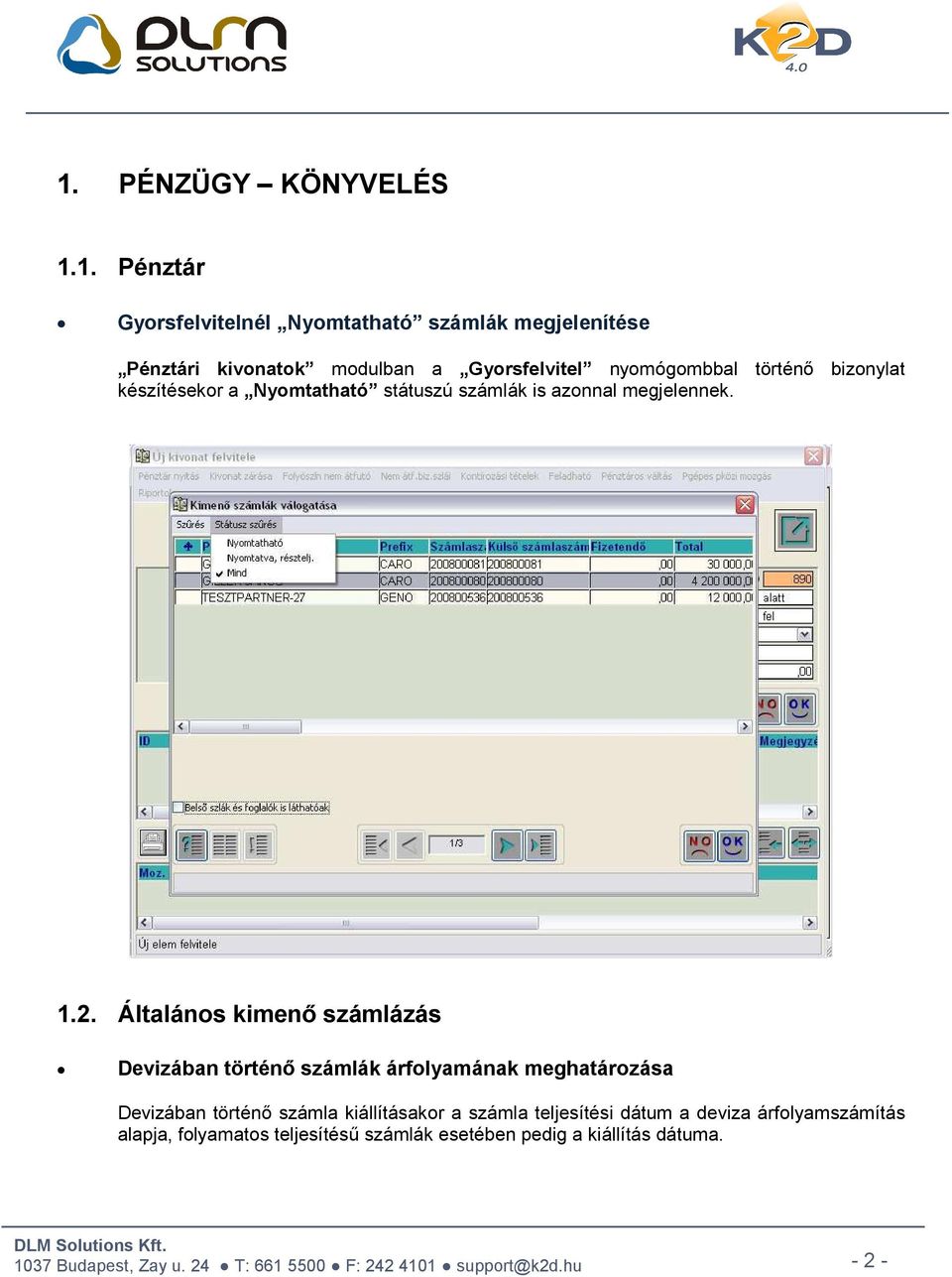 Általános kimenő számlázás Devizában történő számlák árfolyamának meghatározása Devizában történő számla kiállításakor a