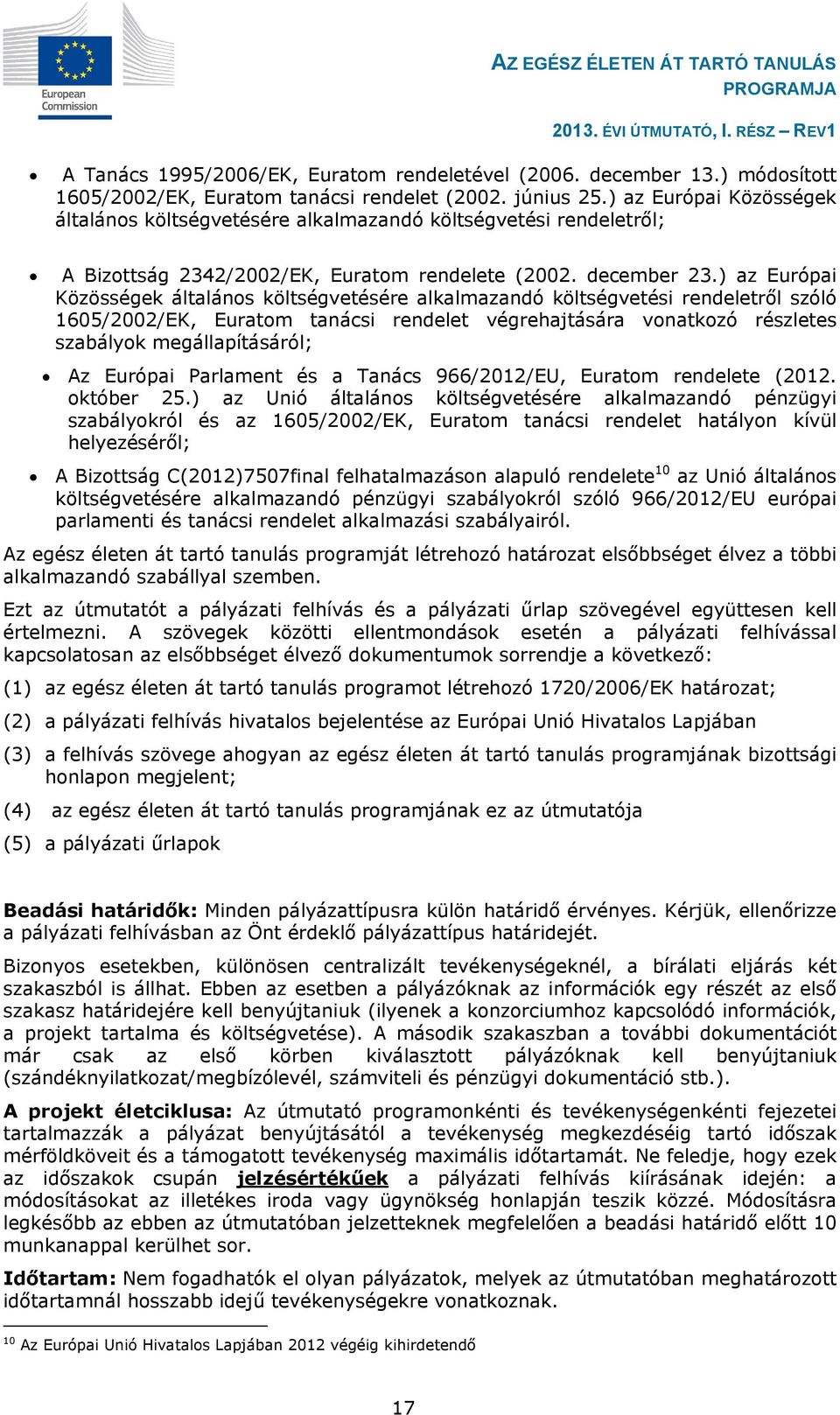 ) az Európai Közösségek általános költségvetésére alkalmazandó költségvetési rendeletről szóló 1605/2002/EK, Euratom tanácsi rendelet végrehajtására vonatkozó részletes szabályok megállapításáról; Az