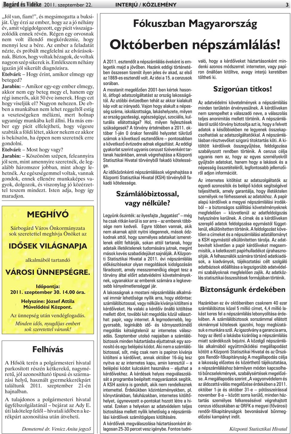 Az ember a feladatát nézte, és próbált megfelelni az elvárásoknak. Biztos, hogy voltak hézagok, de voltak nagyon szép sikerek is. Emlékszem néhány igazán jól sikerült diagnózisra.