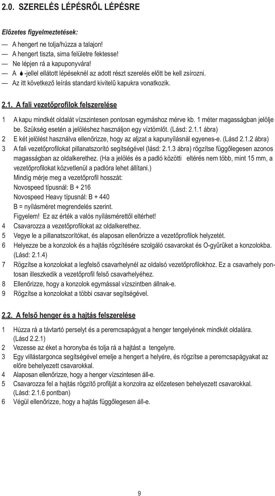 A fali vezetőprofilok felszerelése 1 2 3 4 5 6 7 8 9 A kapu mindkét oldalát vízszintesen pontosan egymáshoz mérve kb. 1 méter magasságban jelölje be.