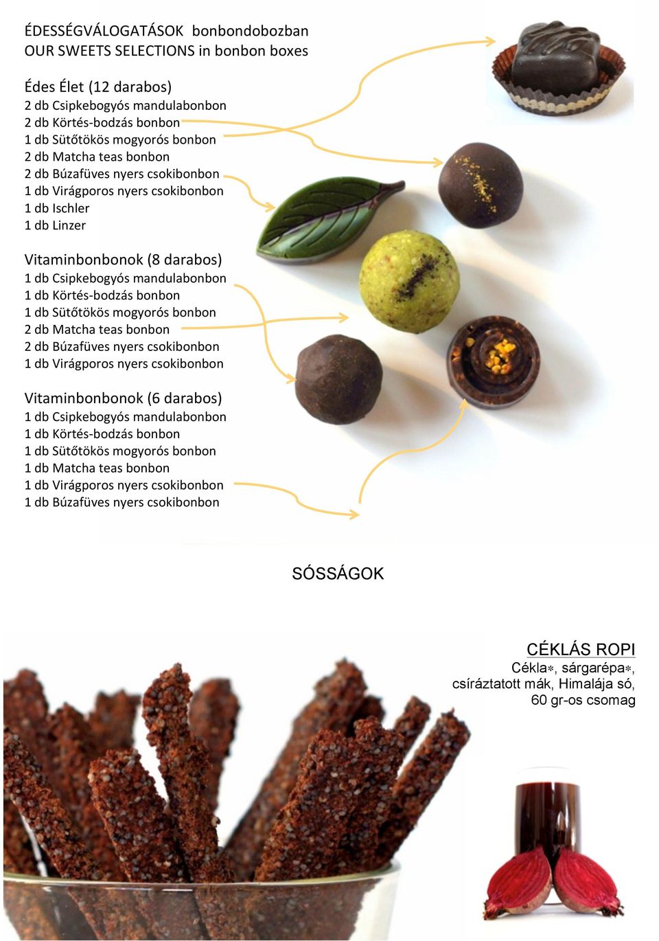 Sütőtökös mogyorós bonbon 2 db Matcha teas bonbon 2 db Búzafüves nyers csokibonbon 1 db Virágporos nyers csokibonbon Vitaminbonbonok (6 darabos) 1 db Csipkebogyós mandulabonbon 1 db Körtés- bodzás