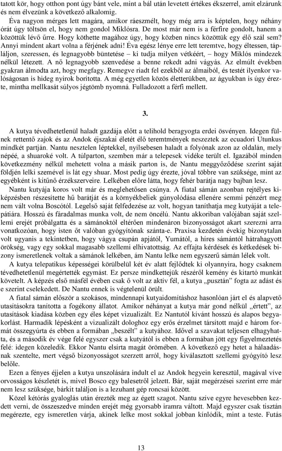 Hogy köthette magához úgy, hogy közben nincs közöttük egy élő szál sem? Annyi mindent akart volna a férjének adni!