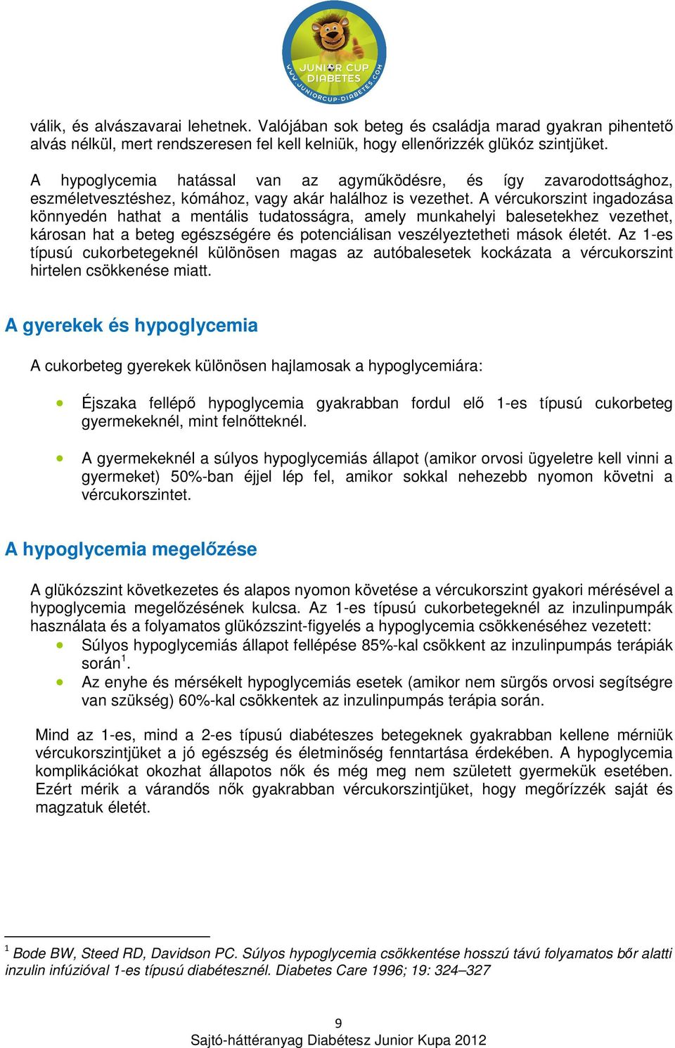 A vércukorszint ingadozása könnyedén hathat a mentális tudatosságra, amely munkahelyi balesetekhez vezethet, károsan hat a beteg egészségére és potenciálisan veszélyeztetheti mások életét.