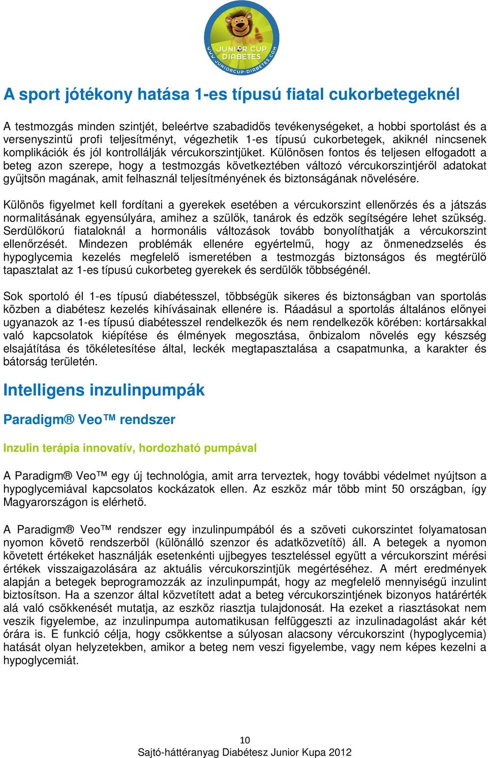 Különösen fontos és teljesen elfogadott a beteg azon szerepe, hogy a testmozgás következtében változó vércukorszintjéről adatokat gyűjtsön magának, amit felhasznál teljesítményének és biztonságának