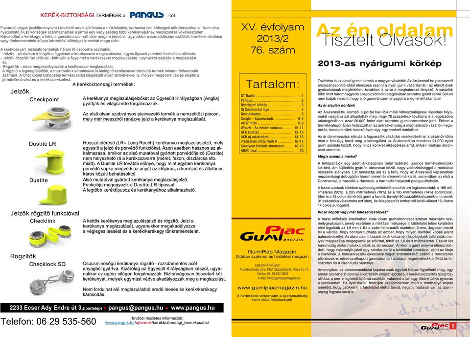 GumiPiac Magazin Díjtalan szakmai és hirdetési magazin Lapkiadó: File Gábor A szerkesztőség címe: 8151 Szabadbattyán, Veres P. u.11. Telefon: 06-30-562-0602 e-mail: info@gumipiacmagazin.hu www.