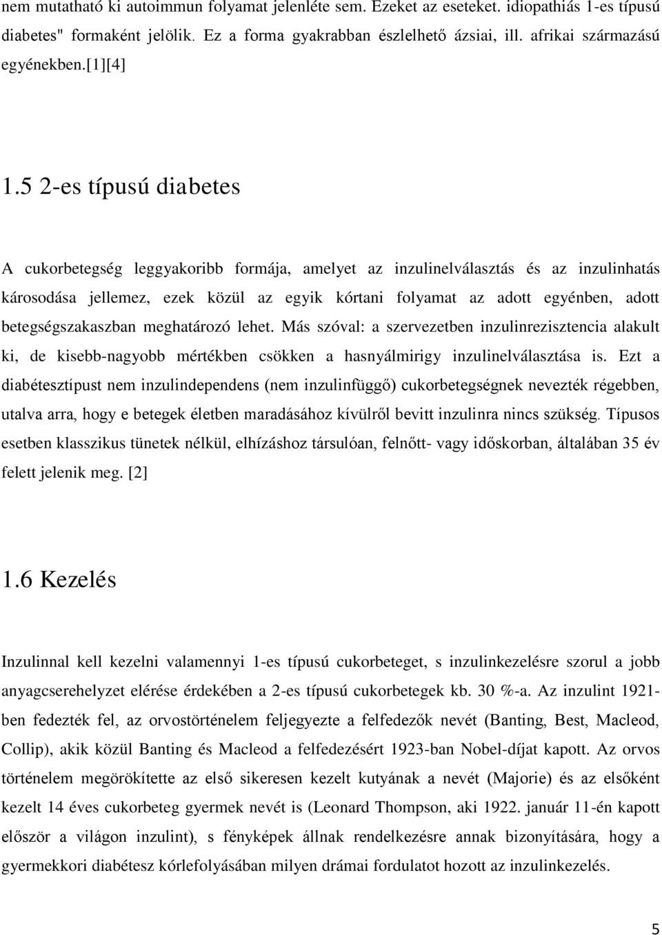 5 2-es típusú diabetes A cukorbetegség leggyakoribb formája, amelyet az inzulinelválasztás és az inzulinhatás károsodása jellemez, ezek közül az egyik kórtani folyamat az adott egyénben, adott