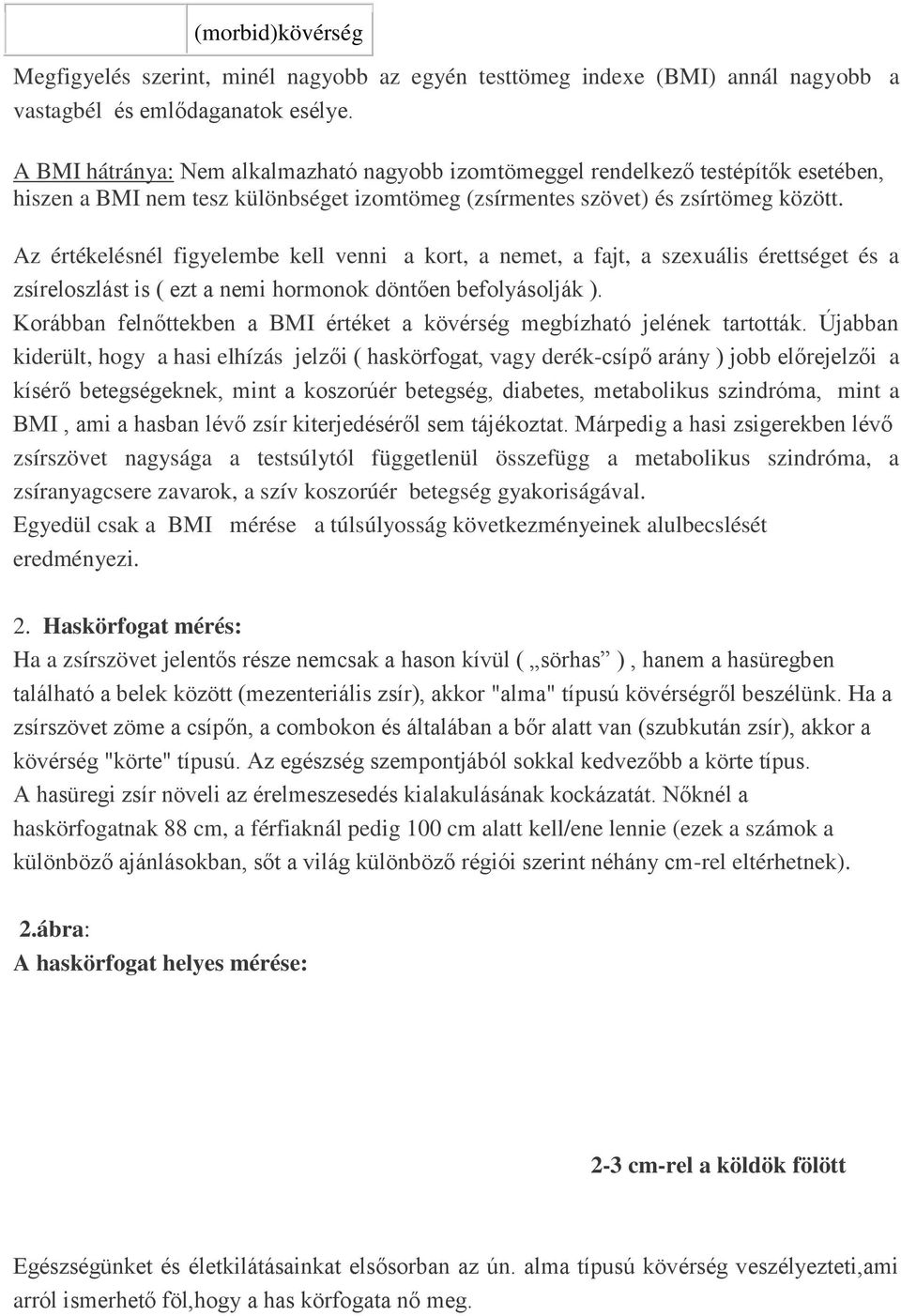 Az értékelésnél figyelembe kell venni a kort, a nemet, a fajt, a szexuális érettséget és a zsíreloszlást is ( ezt a nemi hormonok döntően befolyásolják ).