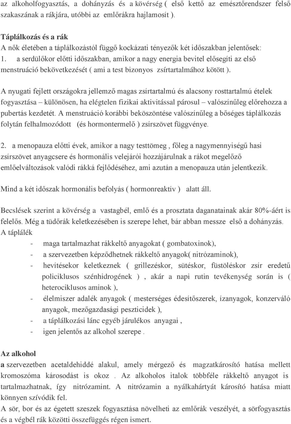 a serdülőkor előtti időszakban, amikor a nagy energia bevitel elősegíti az első menstruáció bekövetkezését ( ami a test bizonyos zsírtartalmához kötött ).