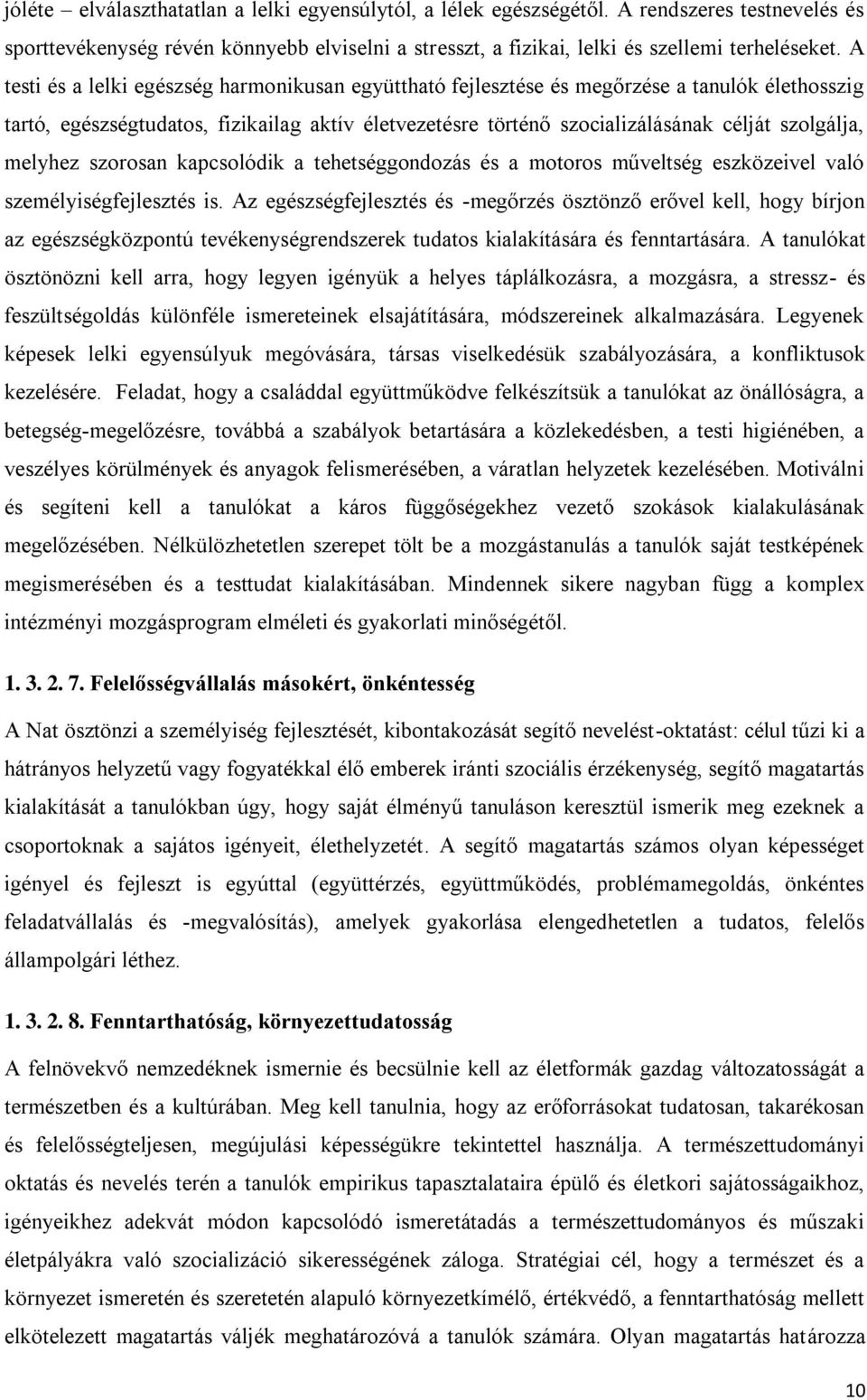 melyhez szorosan kapcsolódik a tehetséggondozás és a motoros műveltség eszközeivel való személyiségfejlesztés is.