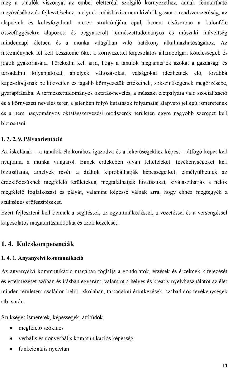 hatékony alkalmazhatóságához. Az intézménynek fel kell készítenie őket a környezettel kapcsolatos állampolgári kötelességek és jogok gyakorlására.